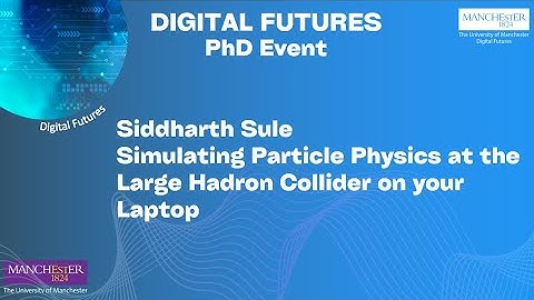Digital Futures PhD Network: Simulating Particle Physics at the Large Hadron Collider on your Laptop