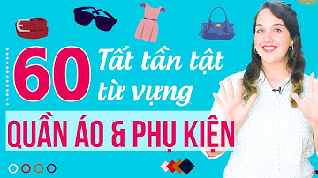 60 TỪ VỰNG TIẾNG ANH CƠ BẢN VỀ CÁC LOẠI QUẦN ÁO VÀ PHỤ KIỆN - Học tiếng Anh Online (Trực tuyến)