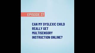#37 Can My Dyslexic Child Really Get Multisensory Instruction Online?