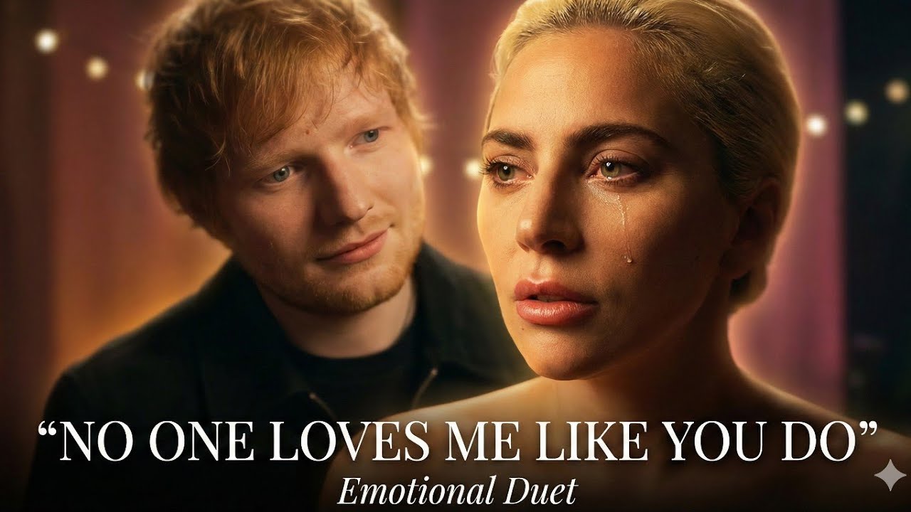No One Loves Me Like You Do – Lady Gaga & Ed Sheeran | Emotional Love Duet| Powerful Heartfelt Song
