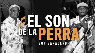 EL SON DE LA PERRA - Son Varadero (versión original)