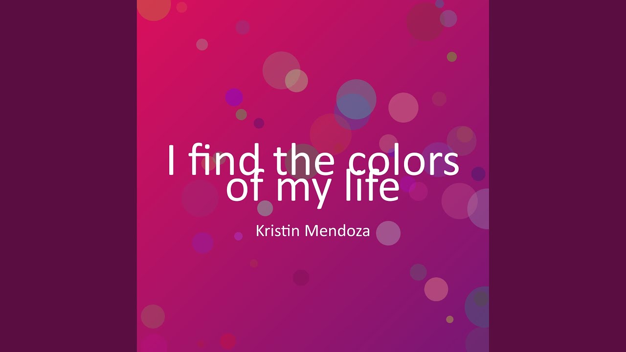 I find the colors of my life