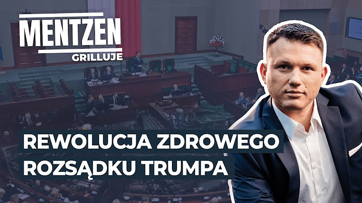 MENTZEN GRILLUJE #51: Rewolucja zdrowego rozsądku Trumpa