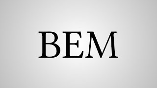 What Does "BEM" Stand For? Profile