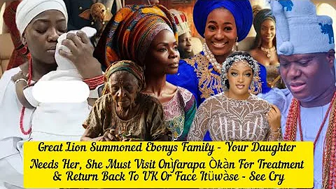 Great Lion Summoned Ebonys Family - Your Daughter Needs Her, She Must Visit Onìfarapa Òkàn