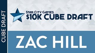 $10k Cube Draft: Cube Draft with Zac Hill [Cube]