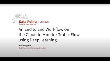 End-to-End Workflow on the Cloud to Monitor Traffic Flow using Deep Learning -Amin Tayyebi, Exelon