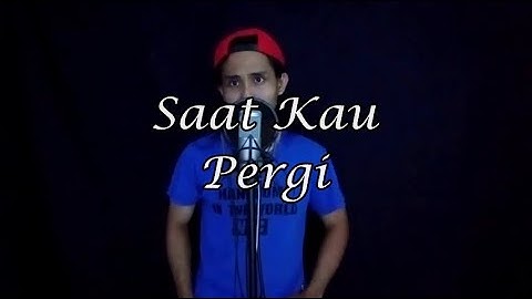Saat Kau Pergi by Vagetoz (cover)