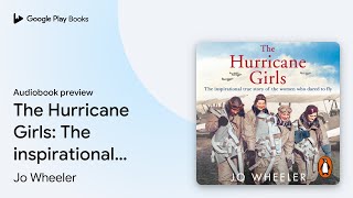 The Hurricane Girls: The inspirational true… by Jo Wheeler · Audiobook preview