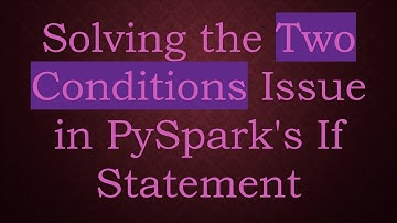 Solving the Two Conditions Issue in PySpark