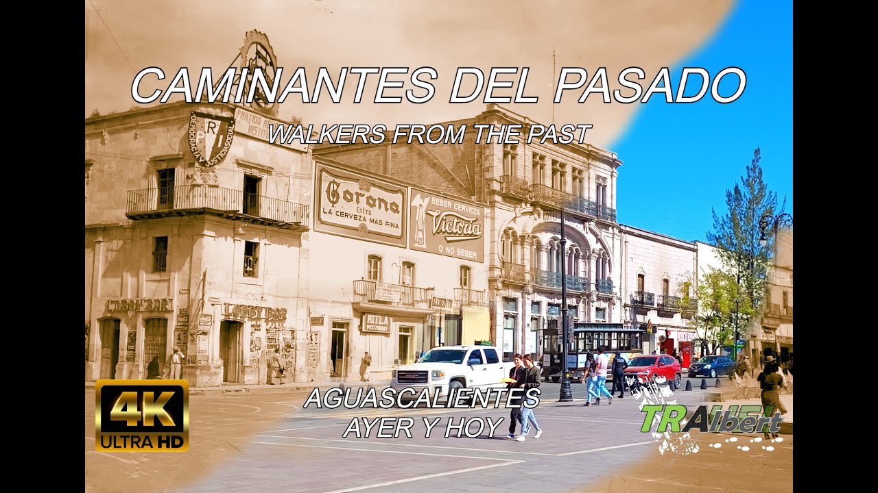CAMINANTES DEL PASADO- Aguascalientes, Ayer y Hoy - Walking Tour.🚶‍♂️