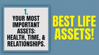 Your Most Important Assets in Life. They Are Not Money or Things.