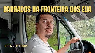 FOMOS BARRADOS NA FRONTEIRA DOS EUA E TIVEMOS QUE VOLTAR PARA O CANADÁ - EP 32 - 3ª TEMP