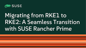 Migrating from RKE1 to RKE2: A Seamless Transition with SUSE Rancher Prime