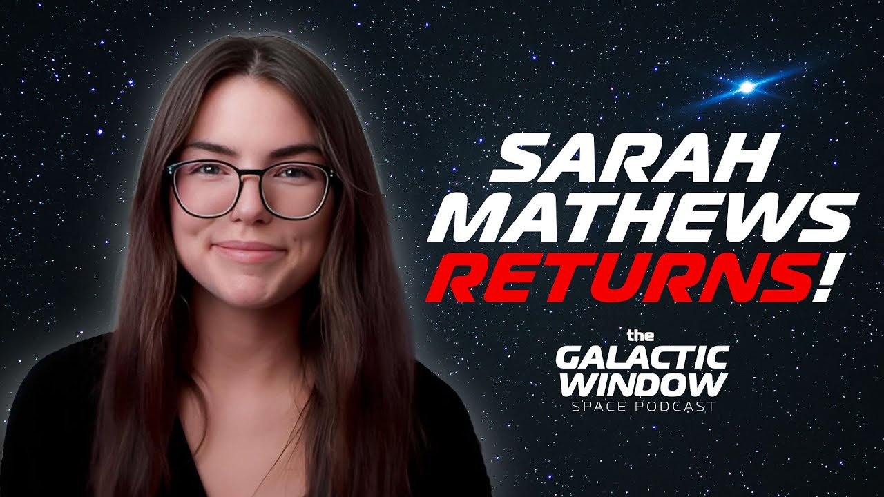 Sarah Mathews (@SarahMathsAstro) | Episode 80 | The Galactic Window Space Podcast