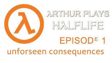 Half Life Episode 1 - Unforeseen Consequences