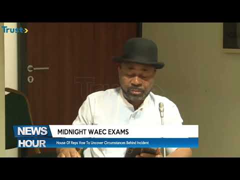 Midnight Waec Exams:  House Of Reps Vow To Uncover Circumstances Behind Incident
