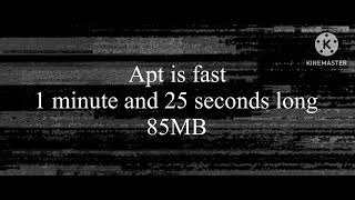 Apt fast 2X 1 minutes and 25 seconds long