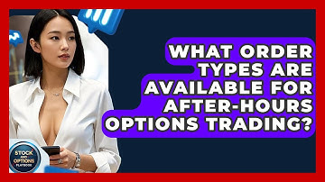 What Order Types Are Available For After-Hours Options Trading? - Stock and Options Playbook