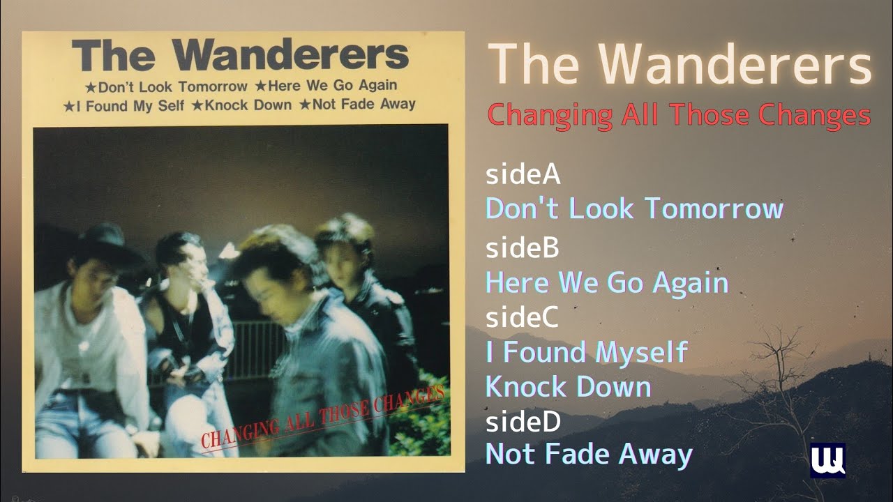 Changing All Those Changes / The Wanderers (1987)【フル音源
