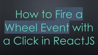 How to Fire a Wheel Event with a Click in ReactJS