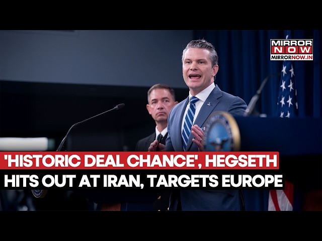 Pete Hegseth Warns Iran: 'Historic Deal Window Open'; Slams Europe