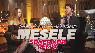 Irmak Arıcı & Ahmet Hatipoğlu - Mesele ( Soner Kor Remix ) @djsonerkor Resimi