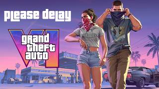 I Think GTA 6 Should Be Delayed Again