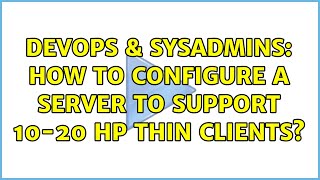 DevOps & SysAdmins: How to configure a server to support 10-20 hp thin clients?