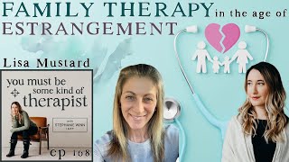 168. Family Therapy in the Age of Estrangement with Lisa Mustard, LMFT