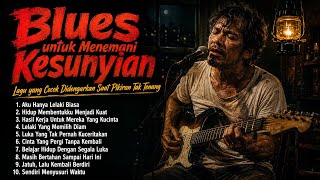 Blues Untuk Menemani Kesunyian | Lagu yang Cocok Didengarkan Saat Pikiran Tak Tenang