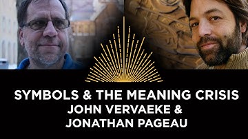 Symbols & the Meaning Crisis, John Vervaeke & Jonathan Pageau