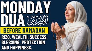 MONDAY DUA Before RAMADAN | For Open Rizq, Abundant Wealth, Success, Barakah and Allah’s Protection