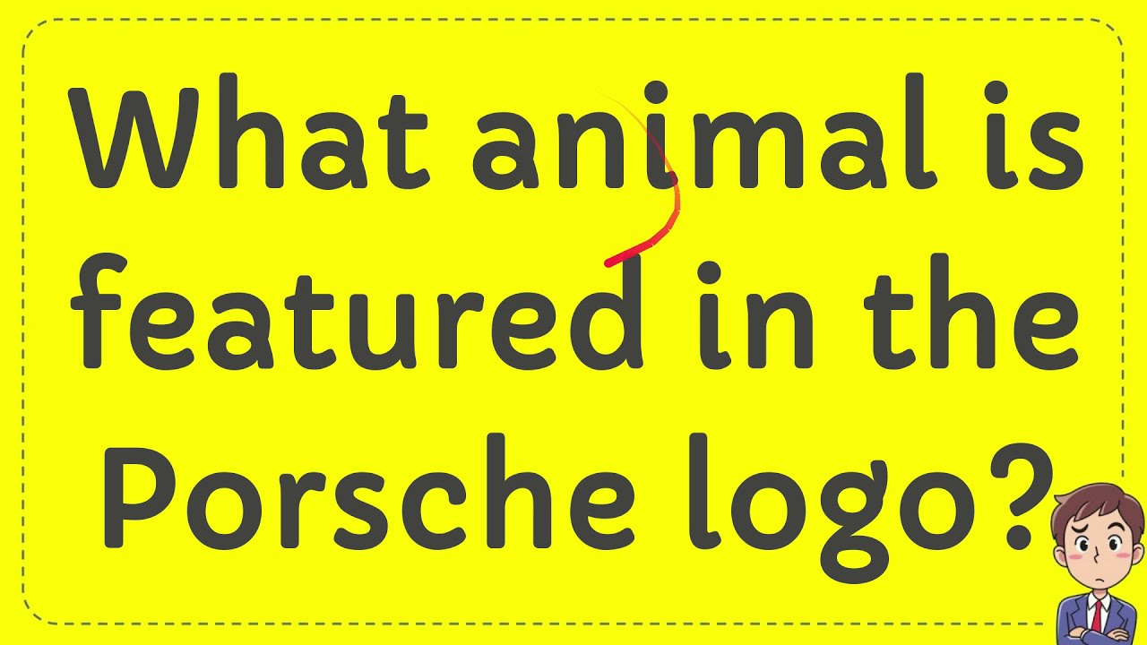 What animal is featured in the Porsche logo? Answer YouTube