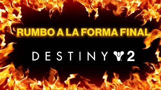 RUMBO A LA FORMA FINAL - EL ESTADO DE DESTINY 2