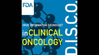 FDA D.I.S.C.O. Burst Edition: FDA approval of Polivy (polatuzumab vedotin-piiq) for previously un...