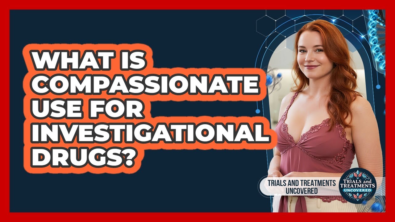 What Is Compassionate Use For Investigational Drugs?