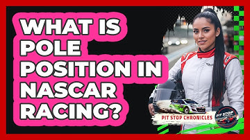 What Is Pole Position In NASCAR Racing? - Pit Stop Chronicles