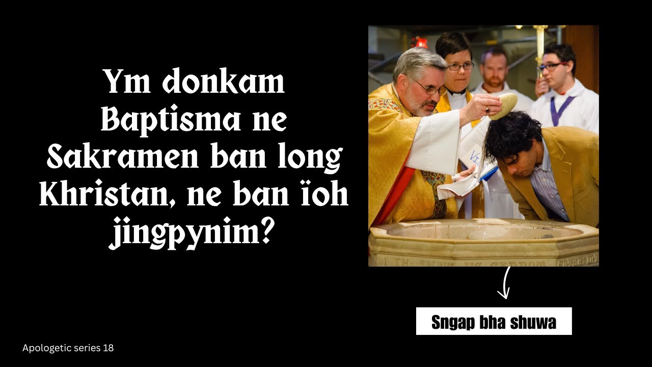 Ym donkam Baptisma ne Sakramen ban long Khristan, ne ban ïoh jingpynim?