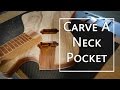 How To Carve A Neck Pocket