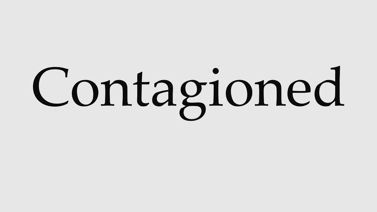 How to Pronounce Contagioned