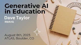 Generative AI in Education -   Presentation by Dave Taylor -  RMAIIG  -  Aug 8, 2023