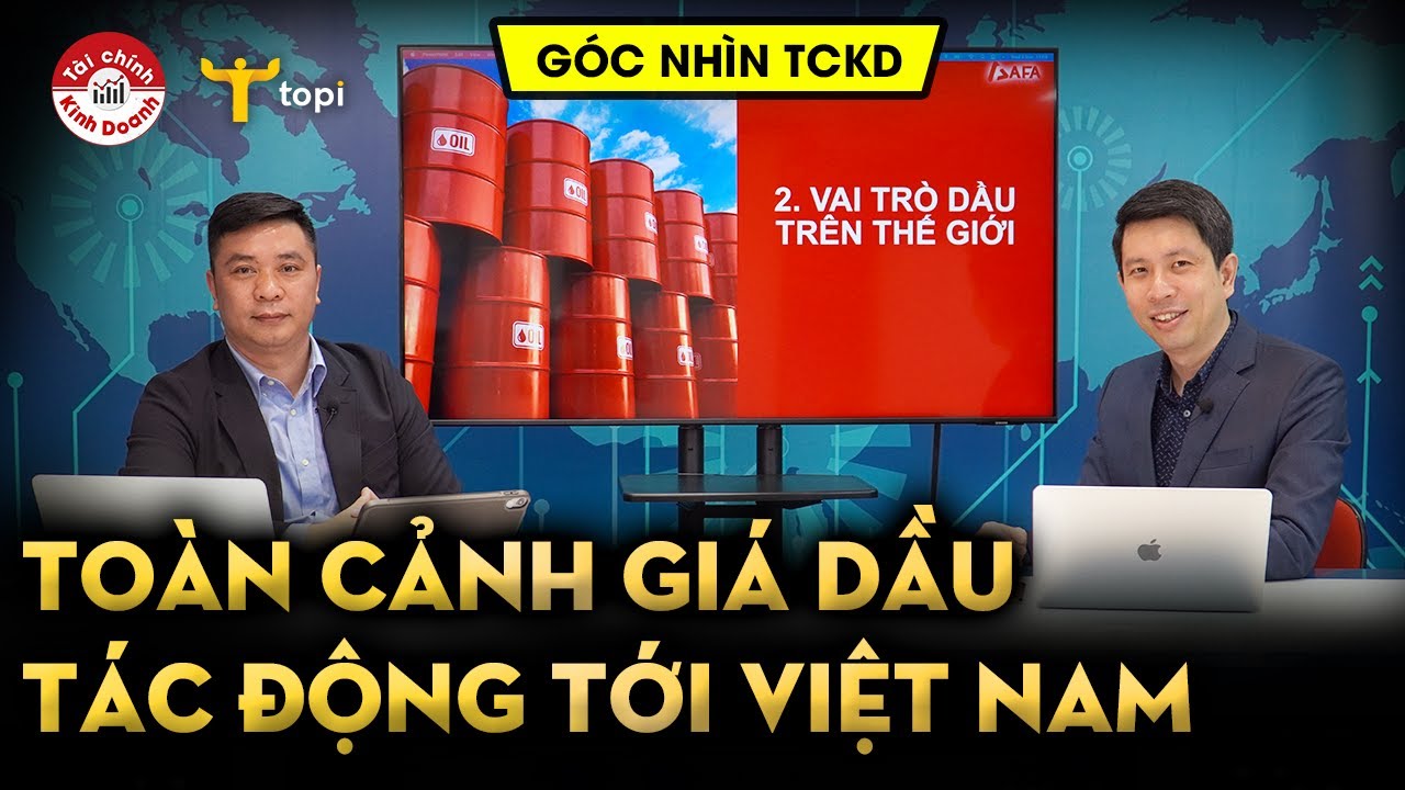 TOÀN CẢNH GIÁ DẦU tác động tới kinh tế thế giới và... - youtube