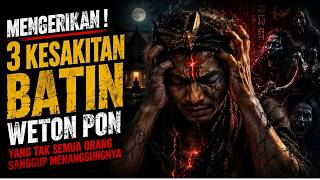 MENGERIKAN ‼️3 KESAKITAN BATIN WETON PON YANG TAK SEMUA ORANG SANGGUP MENANGGUNG NYA ‼️