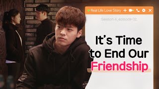 It's Time to End Our Friendship [Real Life Love Story Season 4 EP.02] • ENG SUB • dingo kdrama