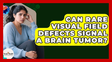 Can Rare Visual Field Defects Signal A Brain Tumor? - Brain Health Support Network