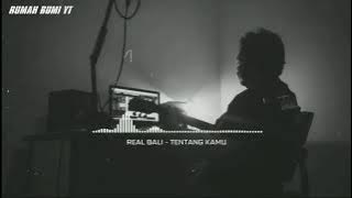 REAL BALI - TENTANG KAMU (   MUSIC )