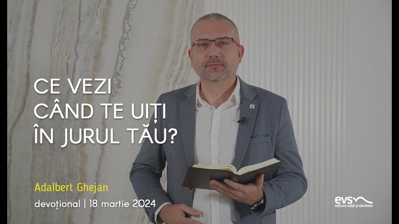 CE VEZI CÂND TE UIȚI ÎN JURUL TĂU?