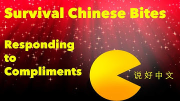 Responding to Compliments - Learn Chinese With Survival Chinese Bites