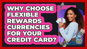 Why Choose Flexible Rewards Currencies For Your Credit Card? - Crazy About Credit Cards